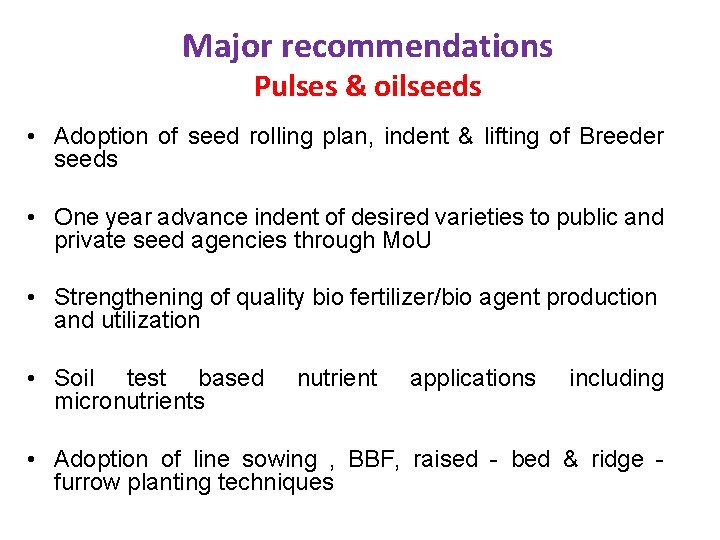 Major recommendations Pulses & oilseeds • Adoption of seed rolling plan, indent & lifting