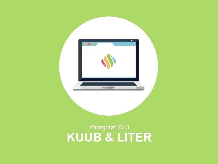 Paragraaf 23. 3 KUUB & LITER Paragraaf 23. 3 KUUB & LITER