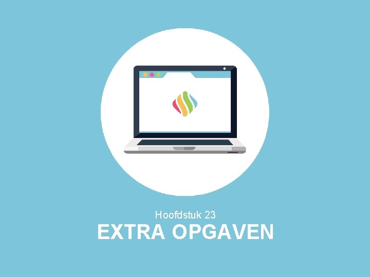 Hoofdstuk 23 EXTRA OPGAVEN Hoofdstuk 23 EXTRA OPGAVEN