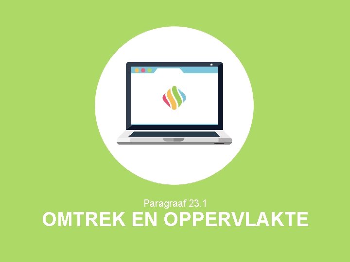 Paragraaf 23. 1 OMTREK EN OPPERVLAKTE Paragraaf 23. 1 OMTREK EN OPPERVLAKTE