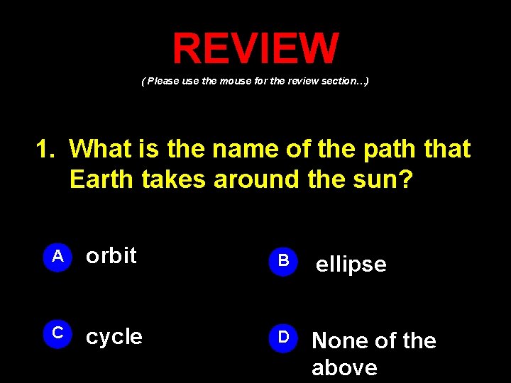 REVIEW ( Please use the mouse for the review section…) 1. What is the