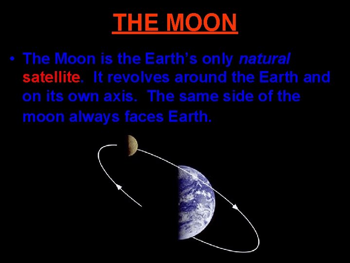 THE MOON • The Moon is the Earth’s only natural satellite. It revolves around