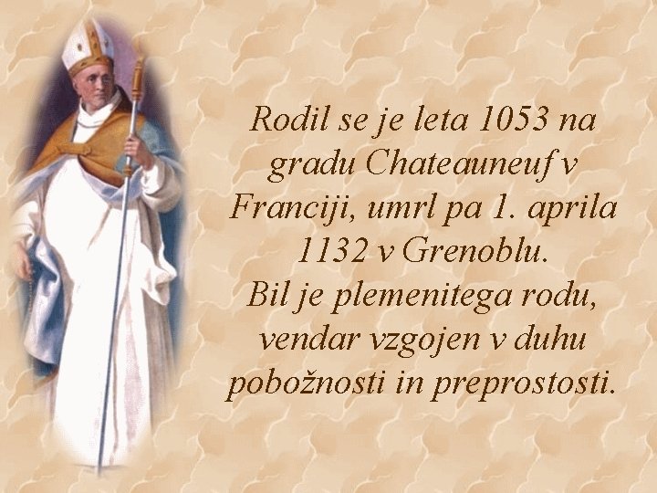 Rodil se je leta 1053 na gradu Chateauneuf v Franciji, umrl pa 1. aprila