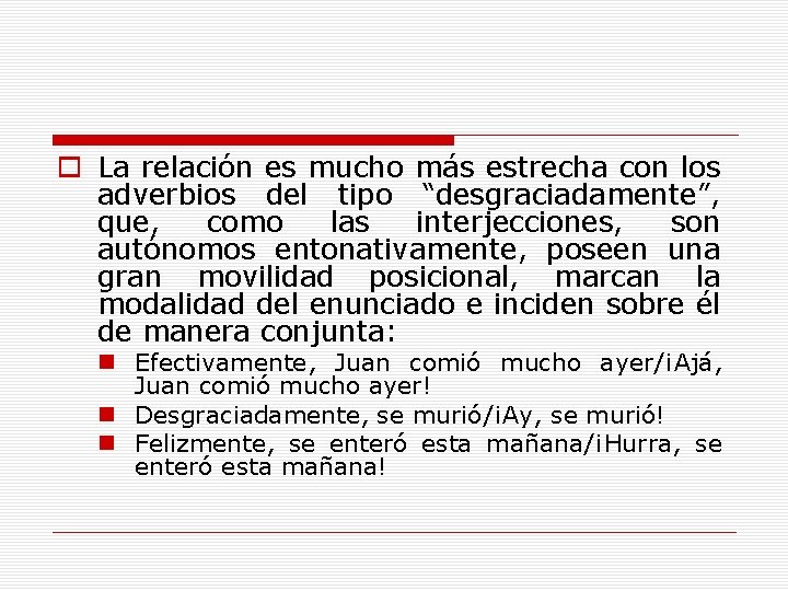o La relación es mucho más estrecha con los adverbios del tipo “desgraciadamente”, que,