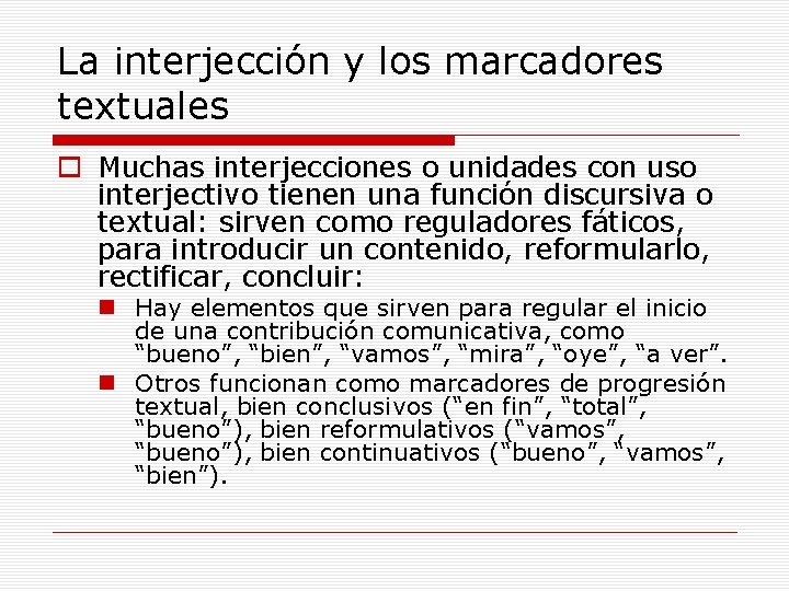 La interjección y los marcadores textuales o Muchas interjecciones o unidades con uso interjectivo