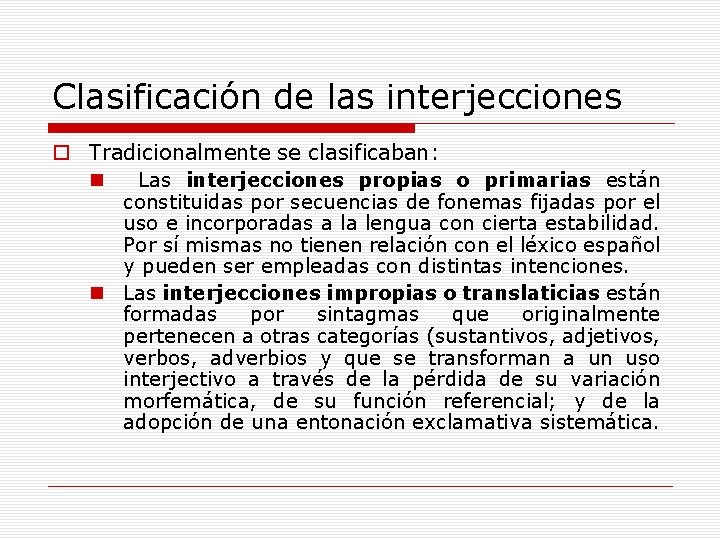 Clasificación de las interjecciones o Tradicionalmente se clasificaban: n Las interjecciones propias o primarias