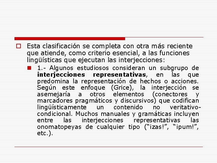 o Esta clasificación se completa con otra más reciente que atiende, como criterio esencial,