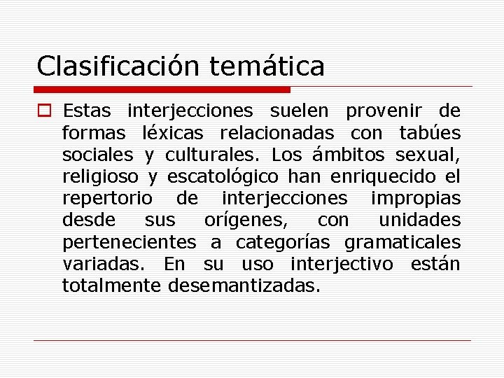 Clasificación temática o Estas interjecciones suelen provenir de formas léxicas relacionadas con tabúes sociales