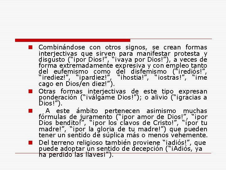 n Combinándose con otros signos, se crean formas interjectivas que sirven para manifestar protesta