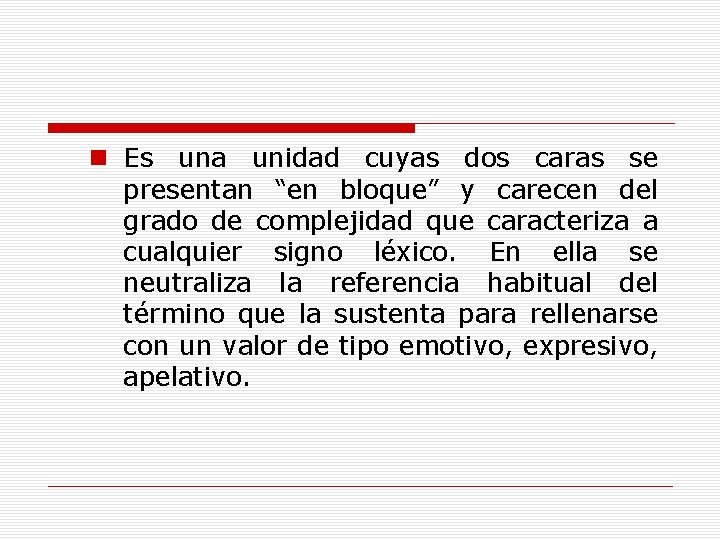 n Es una unidad cuyas dos caras se presentan “en bloque” y carecen del