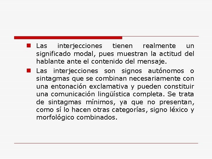 n Las interjecciones tienen realmente un significado modal, pues muestran la actitud del hablante