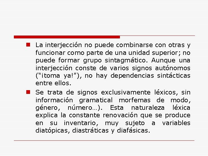 n La interjección no puede combinarse con otras y funcionar como parte de una