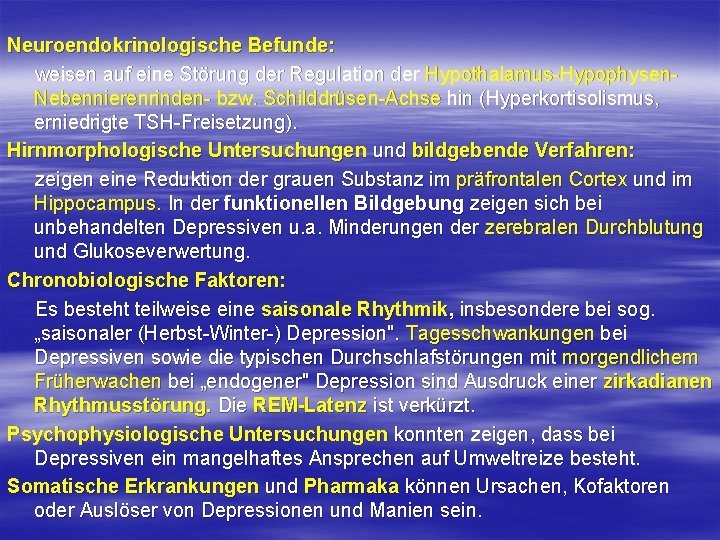 Neuroendokrinologische Befunde: weisen auf eine Störung der Regulation der Hypothalamus Hypophysen Nebennierenrinden bzw. Schilddrüsen