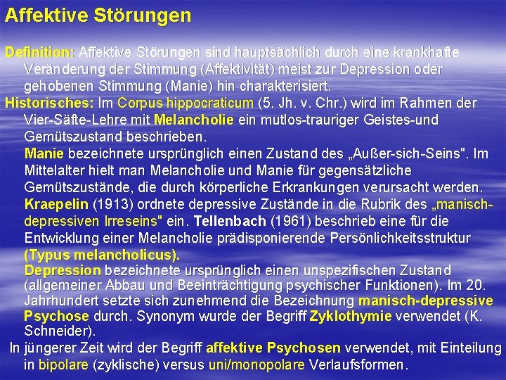 Affektive Störungen Definition: Affektive Störungen sind hauptsächlich durch eine krankhafte Veränderung der Stimmung (Affektivität)