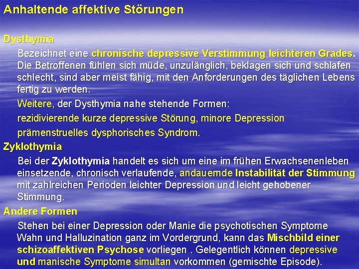 Anhaltende affektive Störungen Dysthymia Bezeichnet eine chronische depressive Verstimmung leichteren Grades. Die Betroffenen fühlen