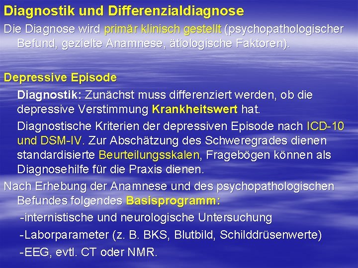 Diagnostik und Differenzialdiagnose Diagnose wird primär klinisch gestellt (psychopathologischer Befund, gezielte Anamnese, ätiologische Faktoren).