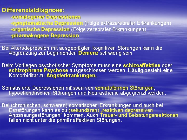 Differenzialdiagnose: somatogener Depressionen -symptomatische Depression (Folge extrazerebraler Erkrankungen) -organische Depression (Folge zerebraler Erkrankungen) -pharmakogene