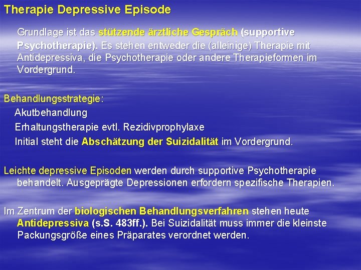 Therapie Depressive Episode Grundlage ist das stützende ärztliche Gespräch (supportive Psychotherapie). Es stehen entweder