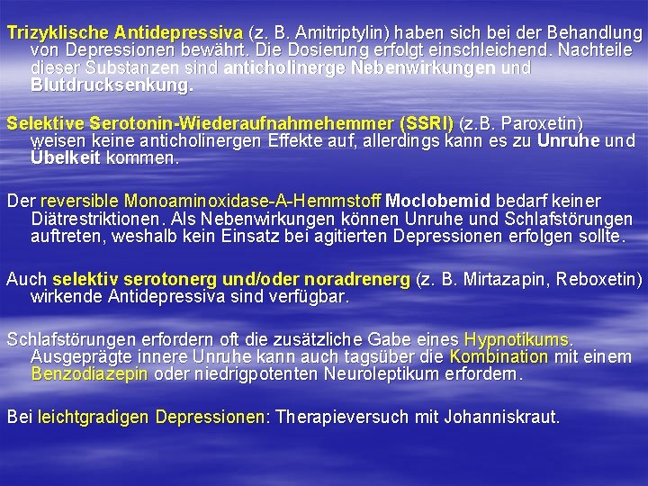 Trizyklische Antidepressiva (z. B. Amitriptylin) haben sich bei der Behandlung von Depressionen bewährt. Die