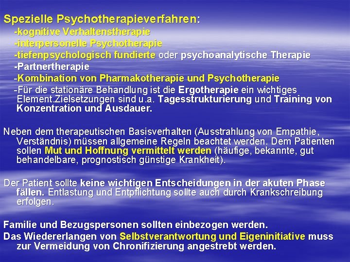 Spezielle Psychotherapieverfahren: -kognitive Verhaltenstherapie -interpersonelle Psychotherapie -tiefenpsychologisch fundierte oder psychoanalytische Therapie -Partnertherapie Kombination von
