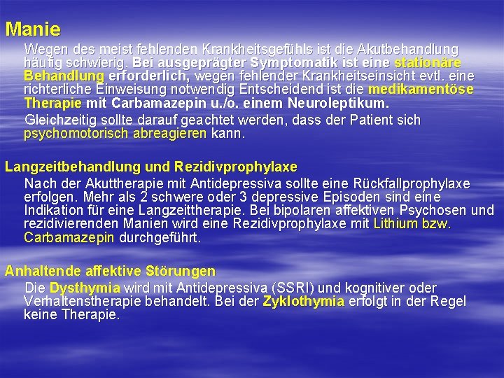 Manie Wegen des meist fehlenden Krankheitsgefühls ist die Akutbehandlung häufig schwierig. Bei ausgeprägter Symptomatik