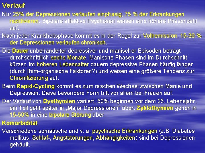 Verlauf Nur 25% der Depressionen verlaufen einphasig, 75 % der Erkrankungen rezidivieren. Bipolare affektive