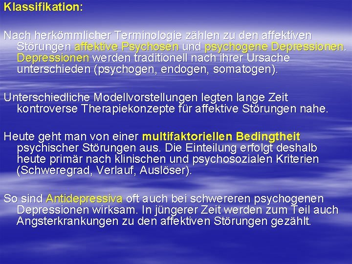 Klassifikation: Nach herkömmlicher Terminologie zählen zu den affektiven Störungen affektive Psychosen und psychogene Depressionen