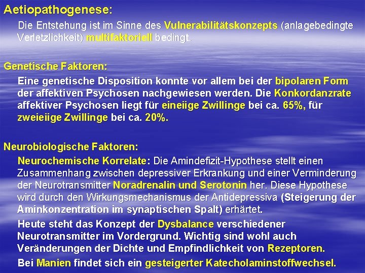 Aetiopathogenese: Die Entstehung ist im Sinne des Vulnerabilitätskonzepts (anlagebedingte Verletzlichkeit) multifaktoriell bedingt. Genetische Faktoren: