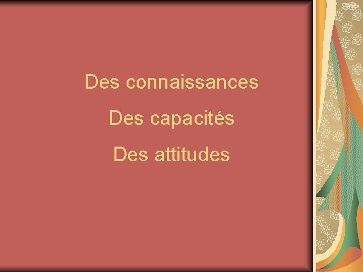 Des connaissances Des capacités Des attitudes 