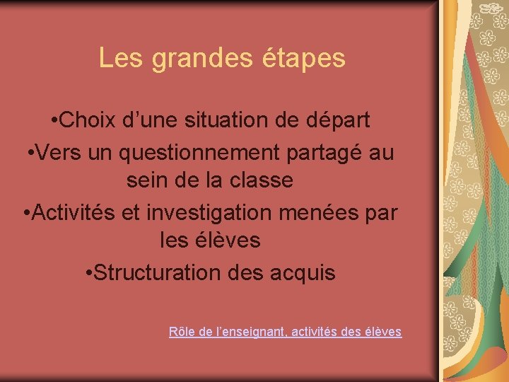 Les grandes étapes • Choix d’une situation de départ • Vers un questionnement partagé