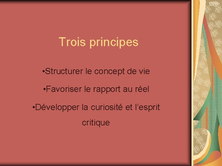 Trois principes • Structurer le concept de vie • Favoriser le rapport au réel