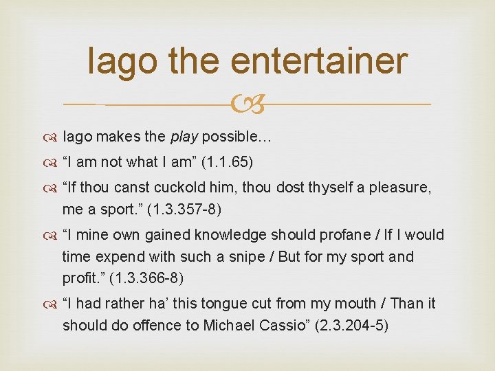 Iago the entertainer Iago makes the play possible… “I am not what I am” Iago the entertainer Iago makes the play possible… “I am not what I am”