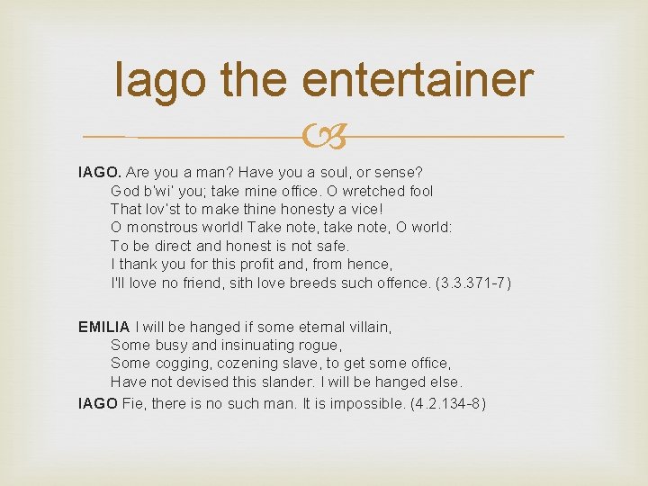 Iago the entertainer IAGO. Are you a man? Have you a soul, or sense? Iago the entertainer IAGO. Are you a man? Have you a soul, or sense?