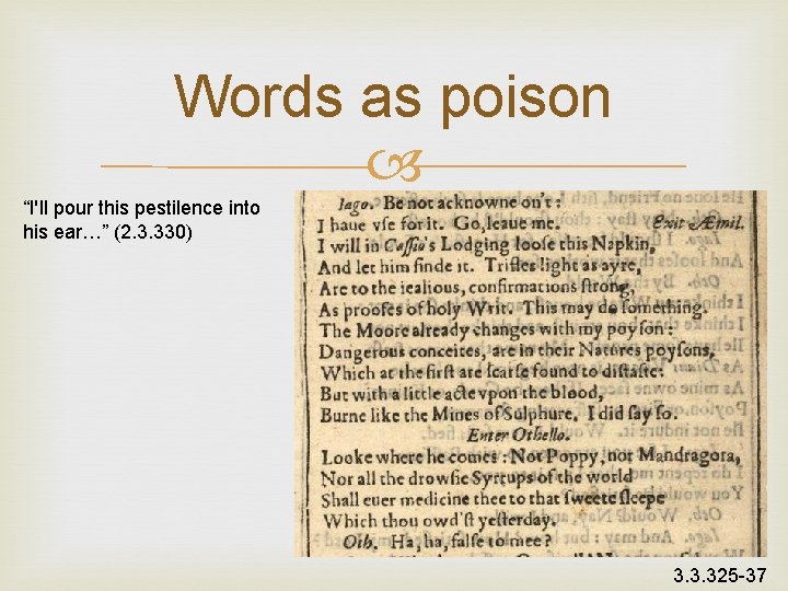 Words as poison “I'll pour this pestilence into his ear…” (2. 3. 330) 3. Words as poison “I'll pour this pestilence into his ear…” (2. 3. 330) 3.