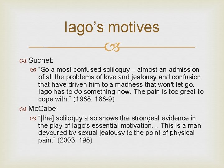 Iago’s motives Suchet: “So a most confused soliloquy – almost an admission of all Iago’s motives Suchet: “So a most confused soliloquy – almost an admission of all