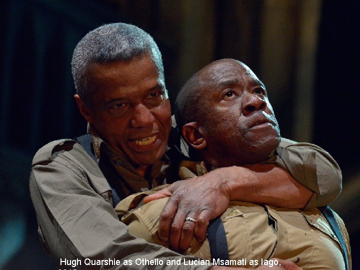 Hugh Quarshie as Othello and Lucian Msamati as Iago, Hugh Quarshie as Othello and Lucian Msamati as Iago,