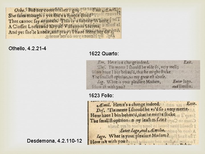 Othello, 4. 2. 21 -4 1622 Quarto: 1623 Folio: Desdemona, 4. 2. 110 -12 Othello, 4. 2. 21 -4 1622 Quarto: 1623 Folio: Desdemona, 4. 2. 110 -12