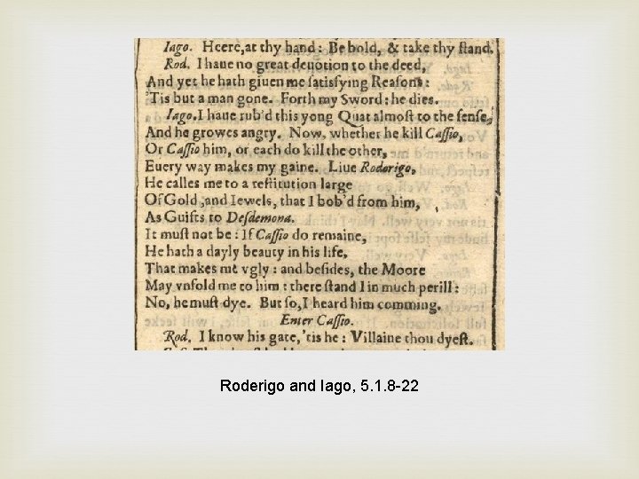 Roderigo and Iago, 5. 1. 8 -22 Roderigo and Iago, 5. 1. 8 -22