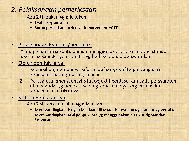 2. Pelaksanaan pemeriksaan – Ada 2 tindakan yg dilakukan: • Evaluasi/penilaian • Saran perbaikan 2. Pelaksanaan pemeriksaan – Ada 2 tindakan yg dilakukan: • Evaluasi/penilaian • Saran perbaikan