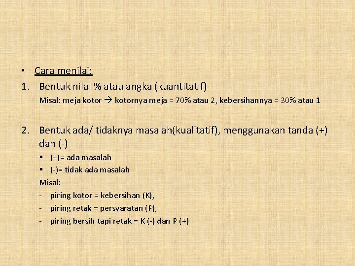 • Cara menilai: 1. Bentuk nilai % atau angka (kuantitatif) Misal: meja kotornya • Cara menilai: 1. Bentuk nilai % atau angka (kuantitatif) Misal: meja kotornya