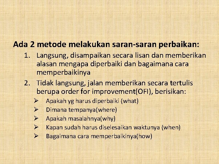 Ada 2 metode melakukan saran-saran perbaikan: 1. Langsung, disampaikan secara lisan dan memberikan alasan Ada 2 metode melakukan saran-saran perbaikan: 1. Langsung, disampaikan secara lisan dan memberikan alasan