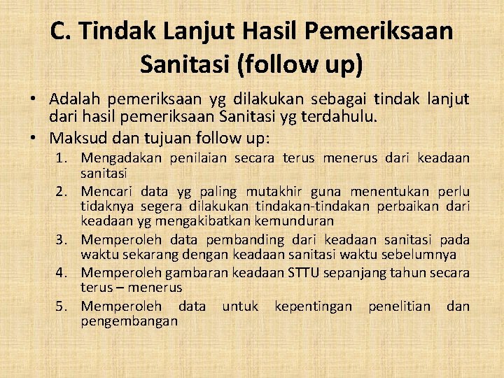C. Tindak Lanjut Hasil Pemeriksaan Sanitasi (follow up) • Adalah pemeriksaan yg dilakukan sebagai C. Tindak Lanjut Hasil Pemeriksaan Sanitasi (follow up) • Adalah pemeriksaan yg dilakukan sebagai