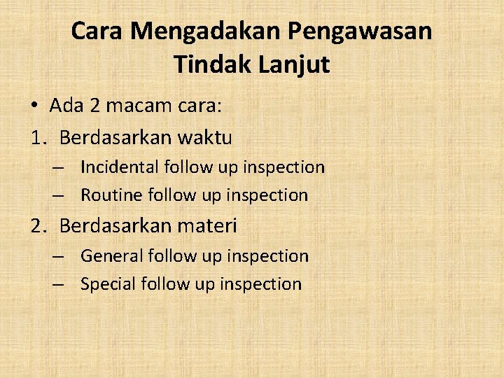 Cara Mengadakan Pengawasan Tindak Lanjut • Ada 2 macam cara: 1. Berdasarkan waktu – Cara Mengadakan Pengawasan Tindak Lanjut • Ada 2 macam cara: 1. Berdasarkan waktu –