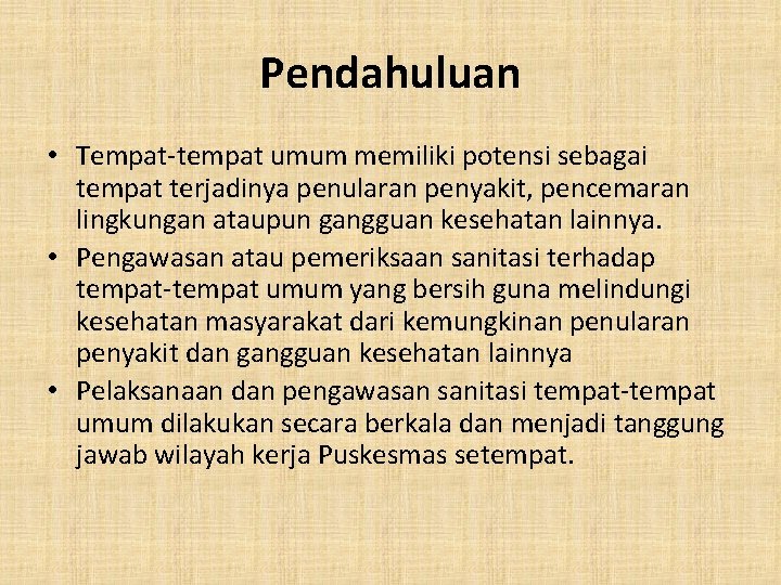 Pendahuluan • Tempat-tempat umum memiliki potensi sebagai tempat terjadinya penularan penyakit, pencemaran lingkungan ataupun Pendahuluan • Tempat-tempat umum memiliki potensi sebagai tempat terjadinya penularan penyakit, pencemaran lingkungan ataupun