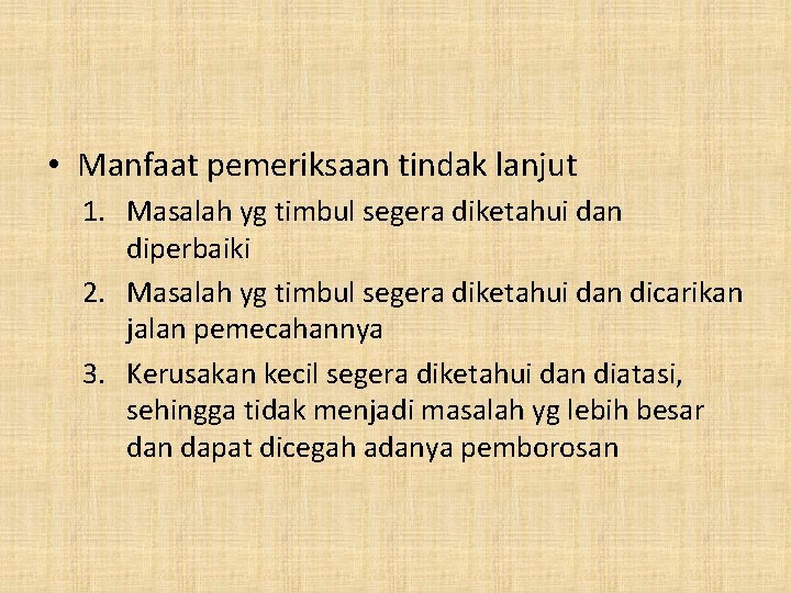 • Manfaat pemeriksaan tindak lanjut 1. Masalah yg timbul segera diketahui dan diperbaiki • Manfaat pemeriksaan tindak lanjut 1. Masalah yg timbul segera diketahui dan diperbaiki