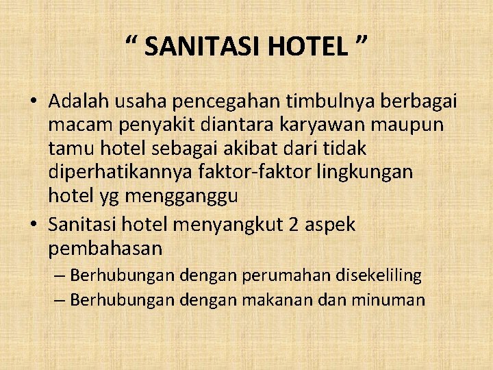 “ SANITASI HOTEL ” • Adalah usaha pencegahan timbulnya berbagai macam penyakit diantara karyawan “ SANITASI HOTEL ” • Adalah usaha pencegahan timbulnya berbagai macam penyakit diantara karyawan