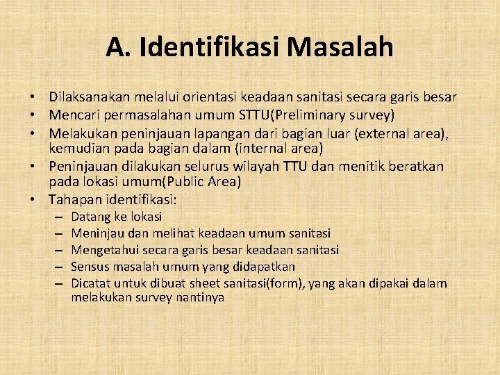 A. Identifikasi Masalah • Dilaksanakan melalui orientasi keadaan sanitasi secara garis besar • Mencari A. Identifikasi Masalah • Dilaksanakan melalui orientasi keadaan sanitasi secara garis besar • Mencari