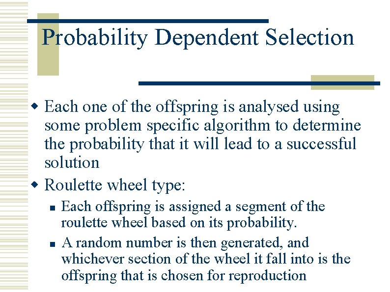 Probability Dependent Selection w Each one of the offspring is analysed using some problem Probability Dependent Selection w Each one of the offspring is analysed using some problem
