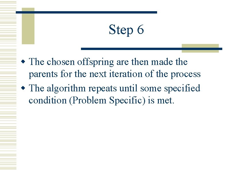 Step 6 w The chosen offspring are then made the parents for the next Step 6 w The chosen offspring are then made the parents for the next