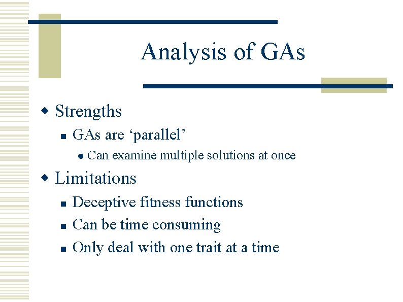 Analysis of GAs w Strengths n GAs are ‘parallel’ l Can examine multiple solutions Analysis of GAs w Strengths n GAs are ‘parallel’ l Can examine multiple solutions